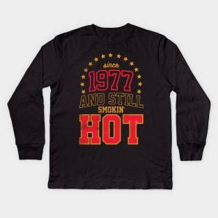 BORN IN 1977 AND STILL SMOKIN' HOT Kids Long Sleeve T-Shirt